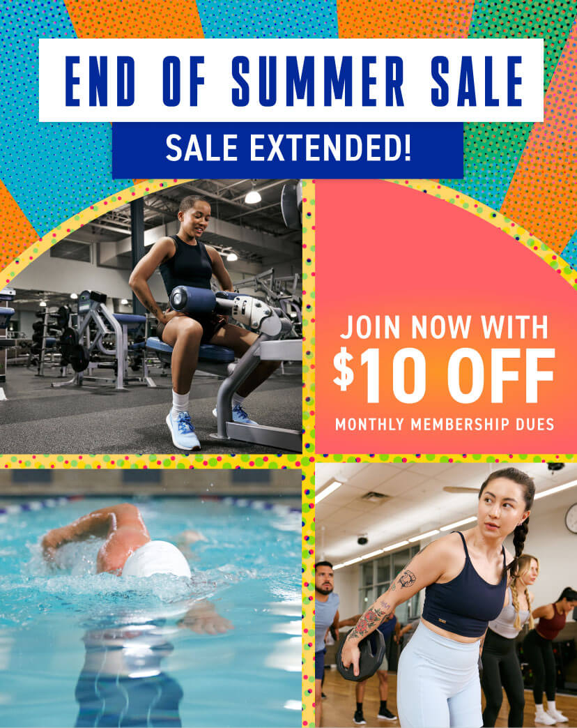 Last chance to finish summer strong and energize your fall when you join with $10 off monthly membership dues!